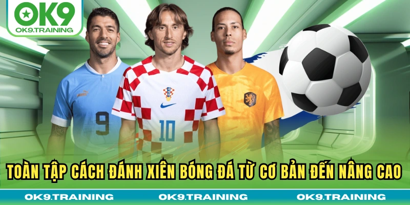 Toàn Tập Cách Đánh Xiên Bóng Đá Từ Cơ Bản Đến Nâng Cao 19 Toàn Tập Cách Đánh Xiên Bóng Đá Từ Cơ Bản Đến Nâng Cao