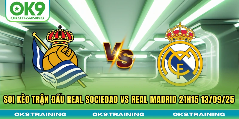 Soi Kèo Trận Đấu Real Sociedad Vs Real Madrid 21h15 13/09/25 2 Soi Kèo Trận Đấu Real Sociedad Vs Real Madrid 21h15 13/09/25